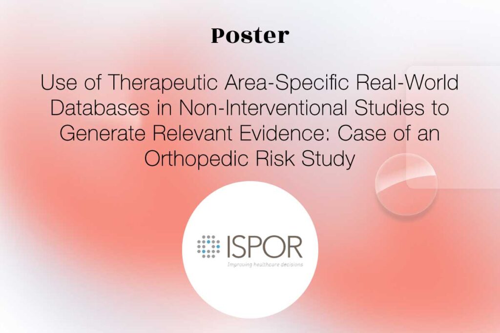 Thumbnail for the poster entitled "Use of Therapeutic Area-Specific Real-World Databases in Non-Interventional Studies to Generate Relevant Evidence: Case of an Orthopedic Risk Study" presented at ISPOR EU 2024